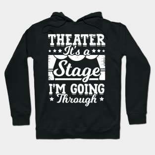 Theater It's A Stage I'm Going Through Hoodie